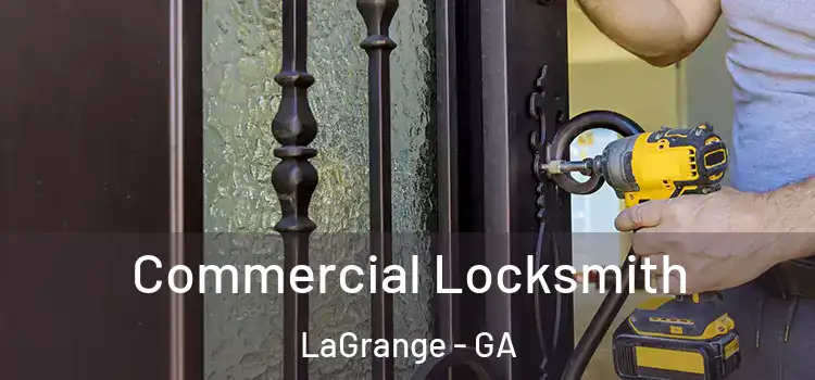 Commercial Locksmith LaGrange - GA