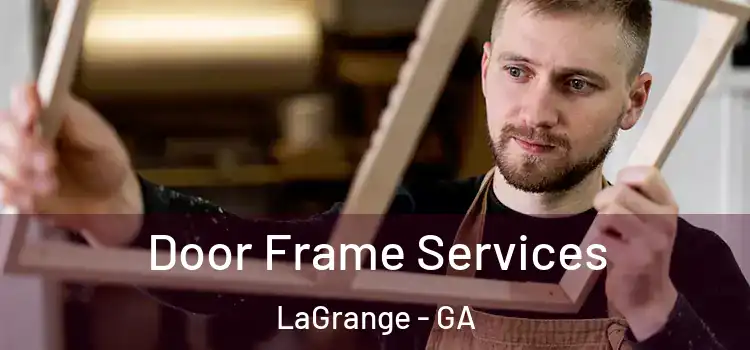 Door Frame Services LaGrange - GA