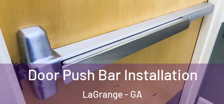Door Push Bar Installation LaGrange - GA