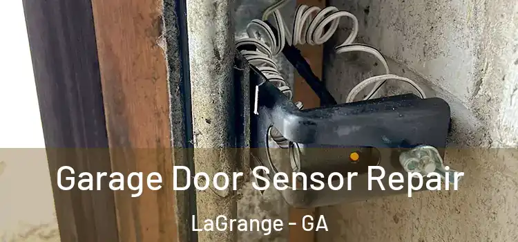 Garage Door Sensor Repair LaGrange - GA