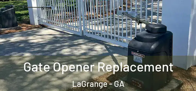 Gate Opener Replacement LaGrange - GA