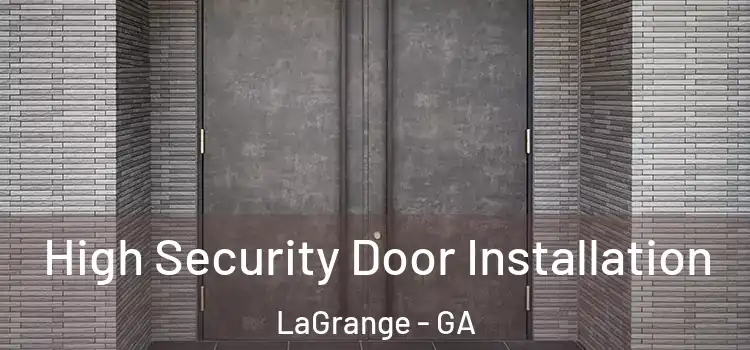 High Security Door Installation LaGrange - GA