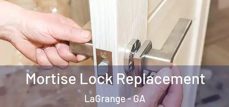 Mortise Lock Replacement LaGrange - GA