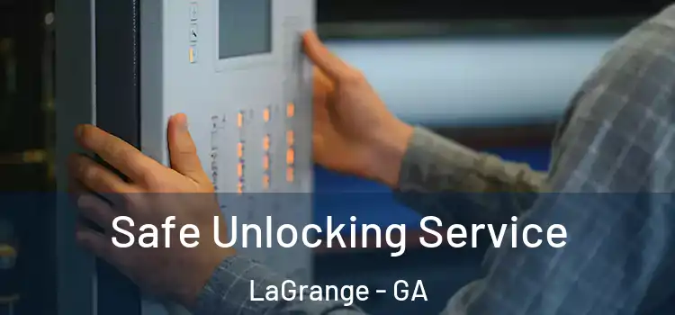 Safe Unlocking Service LaGrange - GA
